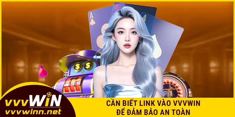Cần biết link vào VVVWIN để đảm bảo an toàn