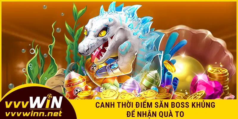 Canh thời điểm săn boss khủng để nhận quà to