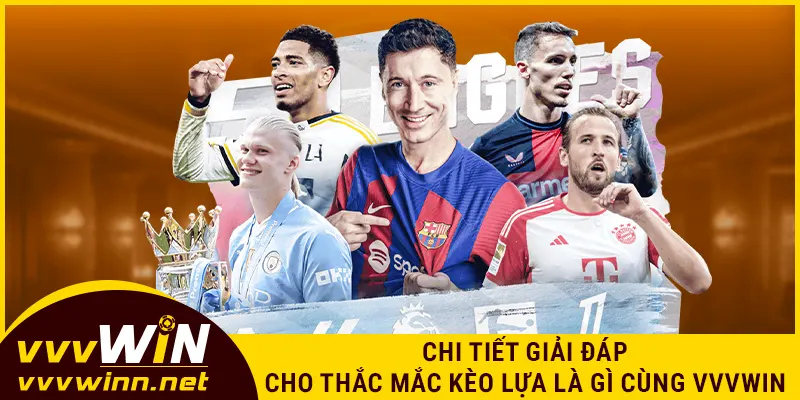 Chi tiết giải đáp cho thắc mắc kèo lựa là gì cùng VVVWIN