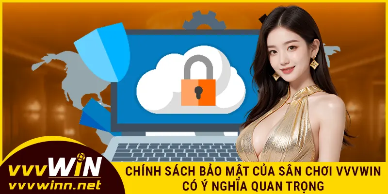 Chính sách bảo mật của sân chơi VVVWIN có ý nghĩa quan trọng