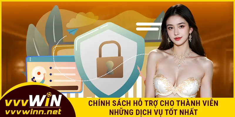 Chính sách hỗ trợ cho thành viên những dịch vụ tốt nhất