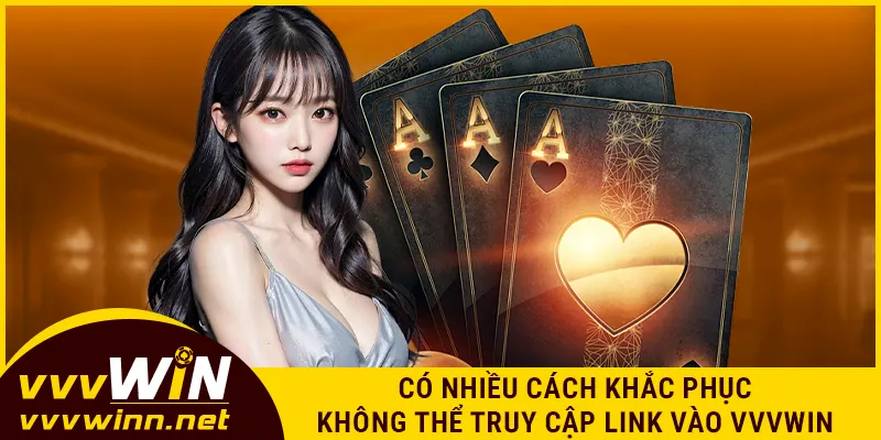 Có nhiều cách khắc phục không thể truy cập link vào VVVWIN