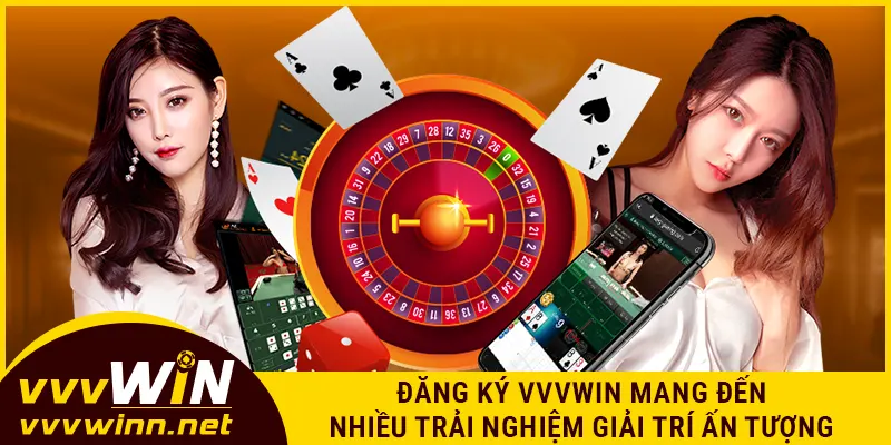 Đăng ký VVVWIN mang đến nhiều trải nghiệm giải trí ấn tượng