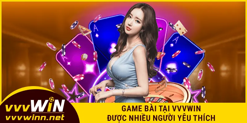 Game bài tại VVVWIN được nhiều người yêu thích