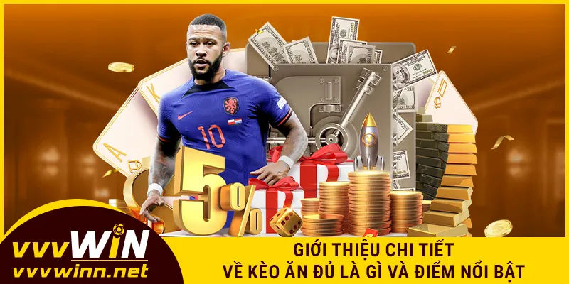 Giới thiệu chi tiết về kèo ăn đủ là gì và điểm nổi bật tại VVVWIN