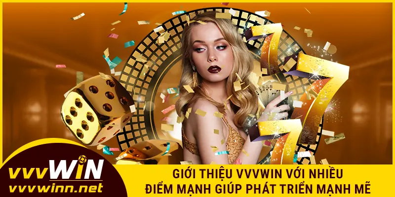 Giới thiệu VVVWIN với nhiều điểm mạnh giúp phát triển mạnh mẽ