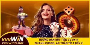 huong-dan-rut-tien-vvvwin-nhanh-chong-an-toan-tu-a-den-z