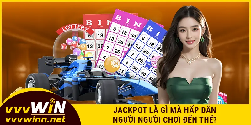 Jackpot là gì mà hấp dẫn người người chơi đến thế?
