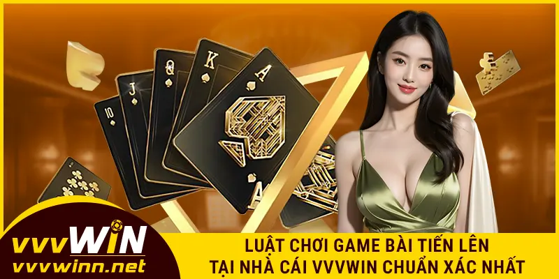 Luật chơi game bài tiến lên tại nhà cái VVVWIN chuẩn xác nhất