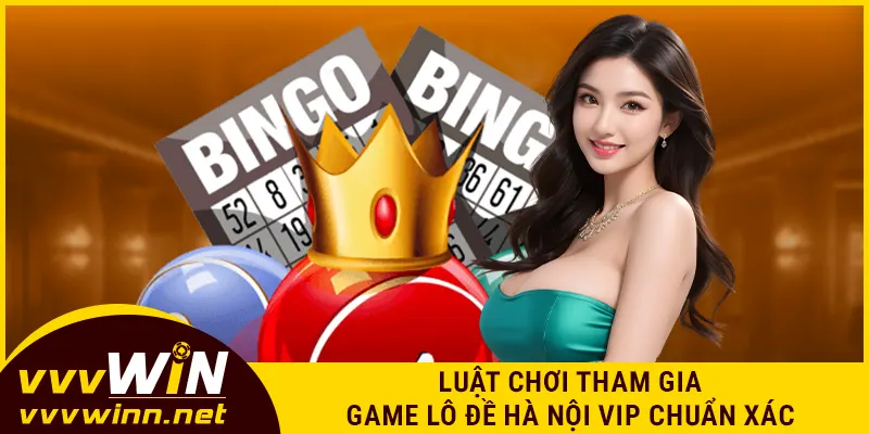 Luật chơi tham gia game lô đề Hà Nội VIP chuẩn xác