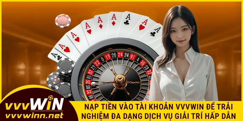 Nạp tiền vào tài khoản VVVWIN để trải nghiệm đa dạng dịch vụ giải trí hấp dẫn