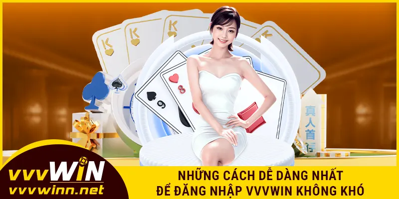 Những cách dễ dàng nhất để đăng nhập VVVWIN không khó