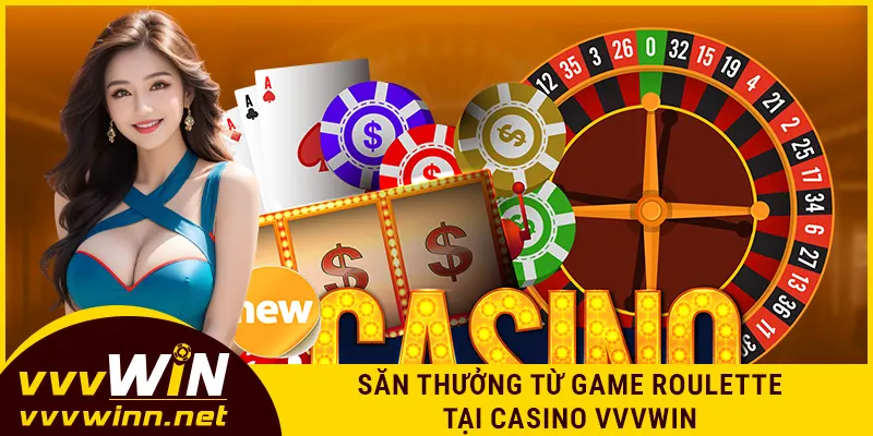 Săn thưởng từ game Roulette tại casino VVVWIN