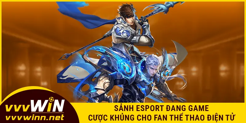 Sảnh Esport đang game cược khủng cho fan thể thao điện tử