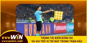 trong-tai-bien-bong-da-va-vai-tro-vi-tri-nay-trong-tran-dau