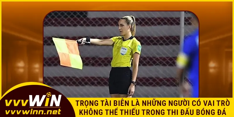 Trọng tài biên là những người có vai trò không thể thiếu trong thi đấu bóng đá