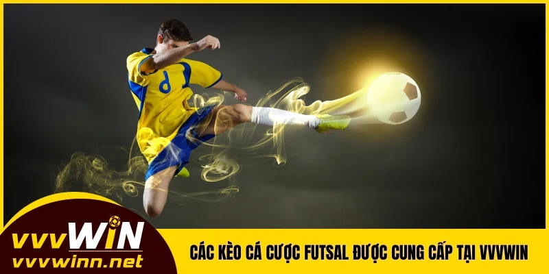 Các kèo cá cược Futsal được cung cấp tại VVVWIN Các kèo cá cược Futsal được cung cấp tại VVVWIN