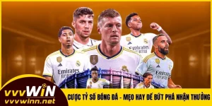 Cược Tỷ Số Bóng Đá VVVWIN - Mẹo Hay Để Bứt Phá Nhận Thưởng
