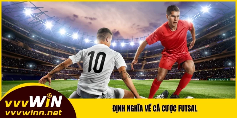 Định nghĩa về cá cược Futsal Định nghĩa về cá cược Futsal