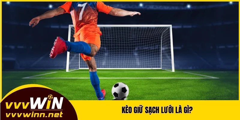 Kèo giữ sạch lưới là gì? Kèo giữ sạch lưới là gì?