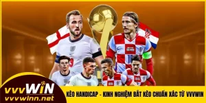 Kèo Handicap - Kinh Nghiệm Bắt Kèo Chuẩn Xác Từ VVVWIN