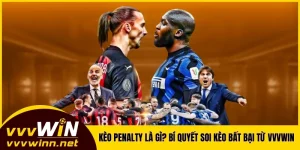 Kèo Penalty Là Gì? Bí Quyết Soi Kèo Bất Bại Từ VVVWIN