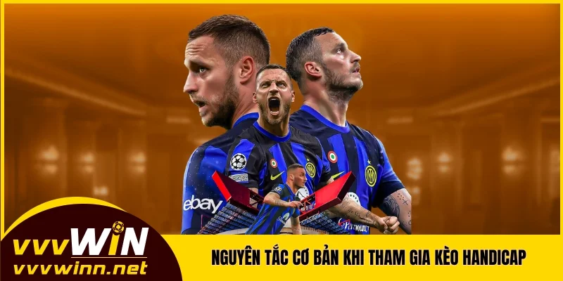 Nguyên tắc cơ bản khi tham gia kèo Handicap Nguyên tắc cơ bản khi tham gia kèo Handicap