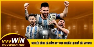 Soi Kèo Bóng Đá Hôm Nay Chuẩn Không Cần Chỉnh Tại VVVWIN