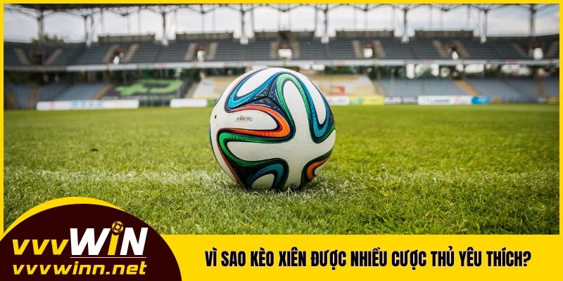 Vì sao kèo xiên được nhiều cược thủ tại VVVWIN yêu thích? Vì sao kèo xiên được nhiều cược thủ tại VVVWIN yêu thích?